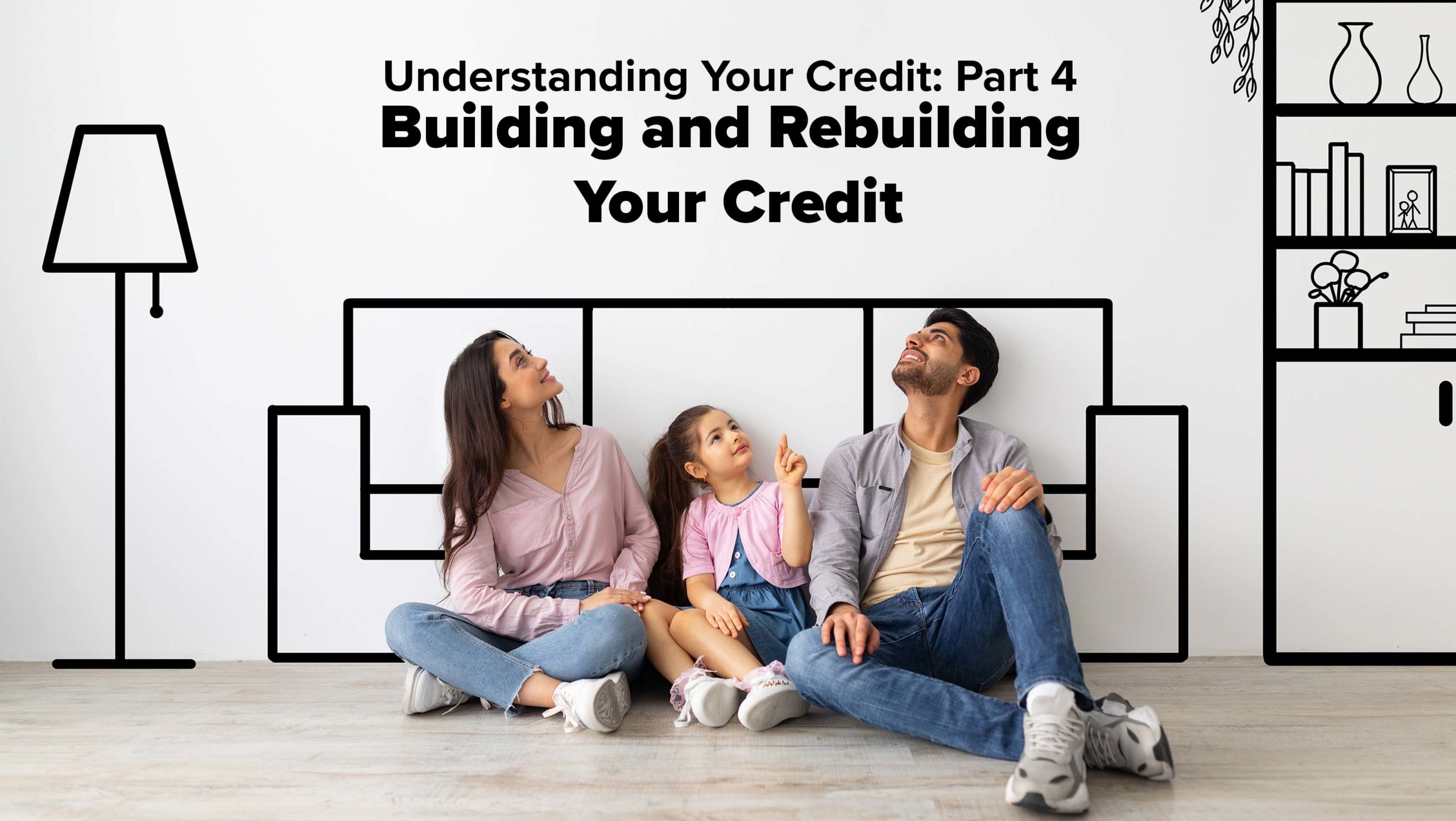 A photo of a family with the text: Understanding Your Credit Pt. 4 - Building and Rebuilding Your Credit