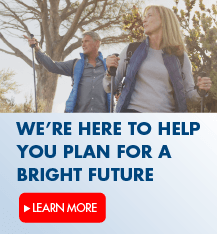 We’re here to help you plan for a bright future.