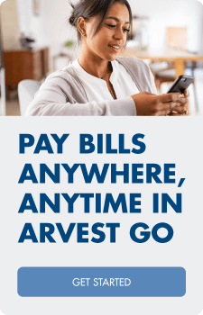 Pay bills anywhere, anytime in Arvest Go.  Get Started.
