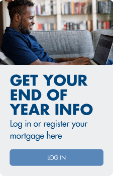 Get your end of year info. Log in or register your mortgage here
